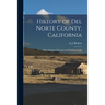 History of Del Norte County, California: With a Business Directory and Travelers Guide