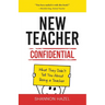 New Teacher Confidential: What They Didn't Tell You About Being a Teacher