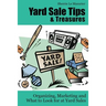 Yard Sale Tips and Treasures: Organizing, Marketing and What to Look for at Yard Sales: Tips on yard sale pricing and what to put on yard sale signs