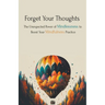 Forget Your Thoughts: The Unexpected Power of Mindlessness to Boost Your Mindfulness Practice