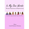 In My Own Words: Women's Experience of Hysterectomy: Personal and Moving Stories from Women the World Over