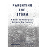 Parenting the Storm A Guide to Helping Kids Navigate Big Feelings