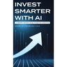 Invest Smarter with AI: A Prompt-Driven Guide to Better Investing