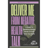 Lord Deliver Me From Negative Health Talk: A Guide To Speaking Healing Words Of Faith