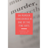 On Murder Considered as one of the Fine Arts: Including THREE MEMORABLE MURDERS, A SEQUEL TO 'MURDER CONSIDERED AS ONE OF THE FINE ARTS.