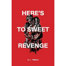 Here's to Sweet Revenge