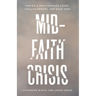 Mid-Faith Crisis: Finding a Path Through Doubt, Disillusionment, and Dead Ends