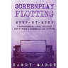 Screenplay Plotting: Step-by-Step 2 Manuscripts in 1 Book Essential Movie Plot, TV Script Plot and Screenplay Plot Writing Tricks Any Writer Can Learn
