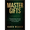 Master Gifts: Permission to live without fear and on purpose