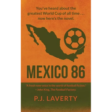 Mexico 86: "You've heard about the greatest World Cup of all time ... now here's the novel."
