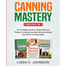 Canning Mastery: My Complete guide to Water Bath and Pressure Canning. Delicious Recipes and Tips for canning safely