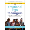 The Emotional Lives of Teenagers: Raising Connected, Capable, and Compassionate Adolescents