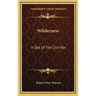 Wilderness: A Tale Of The Civil War