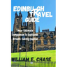 Edinburgh Travel Guide: Your Ultimate Companion to Scotlands'Breath-taking Capital