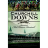 Churchill Downs: America's Most Historic Racetrack