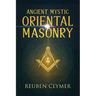 Ancient Mystic Oriental Masonry: Esoteric Teachings of Freemasonry, Rosicrucianism, and the Hidden Wisdom of the East