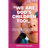 "We are God's Children Too!": Resisting Homophobia and Natural Law for Full LGBTQI Integration in the Catholic Church