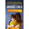 Understanding Your Anxious Child