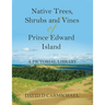 Native Trees, Shrubs and Vines of Prince Edward Island: A Pictorial Library