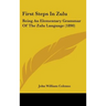 First Steps In Zulu: Being An Elementary Grammar Of The Zulu Language (1890)
