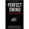 A Perfect Swing: Lessons in Perseverance, Purpose, and Preparation From The Fairway of Life