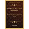 Kate Bender, The Kansas Murderess: The Horrible History Of An Arch Killer