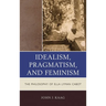 Idealism, Pragmatism, and Feminism: The Philosophy of Ella Lyman Cabot