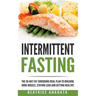 Intermittent Fasting: The 30-Day Fat shredding meal plan to building more muscle, staying lean and getting