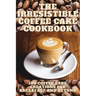 The Irresistible Coffee Cake Cookbook