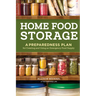 Home Food Storage: A Preparedness Plan for Creating and Using an Emergency Food Supply