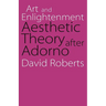 Art and Enlightenment: Aesthetic Theory After Adorno