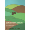 Crop Rotation in Dry Areas - With Information on Growing for Dry Land Farms
