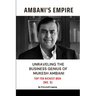 Ambani Empire: Unraveling the Business Genius of Mukesh Ambani