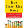 Why Smart Kids Worry: And What Parents Can Do to Help