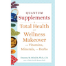 Quantum Supplements: A Total Health and Wellness Makeover with Vitamins, Minerals, and Herbs (for Readers of the Energy Codes)