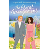 The Floral Arrangement: A sapphic small-town romantic comedy