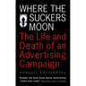 Where the Suckers Moon: The Life and Death of an Advertising Campaign