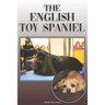 The English Toy Spaniel: A Complete and Comprehensive Owners Guide To: Buying, Owning, Health, Grooming, Training, Obedience, Understanding and