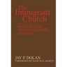 The Immigrant Church: New York's Irish and German Catholics, 1815-1865