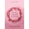 Sync Your Cycle: Harness Your Menstrual Cycle for Hormonal Harmony and Holistic Wellness