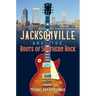 Jacksonville and the Roots of Southern Rock