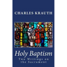 Holy Baptism: Two Writings on the Sacrament