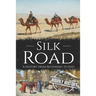 Silk Road: A History from Beginning to End