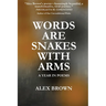 Words Are Snakes With Arms: A Year in Poems
