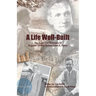A Life Well Built: The Authorized Biography of Brigadier General Richard (Dick) E. Fisher