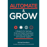 Automate and Grow: A Blueprint for Startups, Small and Medium Businesses to Automate Marketing, Sales and Customer Support