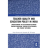 Teacher Quality and Education Policy in India: Understanding the Relationship Between Teacher Education, Teacher Effectiveness, and Student Outcomes