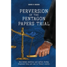 Perversion of the Pentagon Papers Trial
