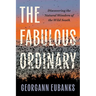 The Fabulous Ordinary: Discovering the Natural Wonders of the Wild South