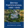 British Fortifications, 1485-1945: An Illustrated History